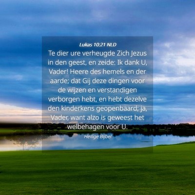 Picture 04 - Lukas 10:21 NLD - Te dier ure verheugde Zich Jezus in den geest, en - Bible Verse Picture