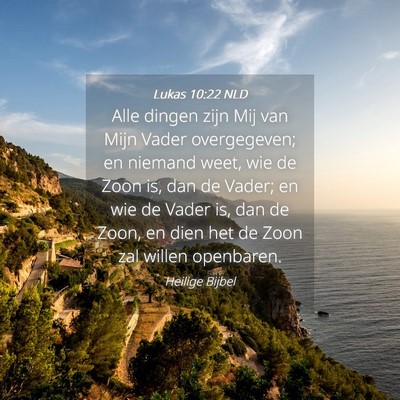 Picture 04 - Lukas 10:22 NLD - Alle dingen zijn Mij van Mijn Vader overgegeven; - Bible Verse Picture