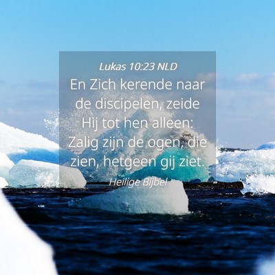 Picture 04 - Lukas 10:23 NLD - En Zich kerende naar de discipelen, zeide Hij tot - Bible Verse Picture