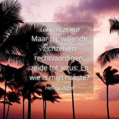 Picture 04 - Lukas 10:29 NLD - Maar hij, willende zichzelven rechtvaardigen, - Bible Verse Picture