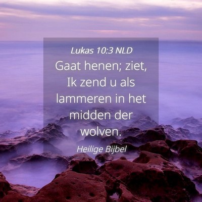 Picture 04 - Lukas 10:3 NLD - Gaat henen; ziet, Ik zend u als lammeren in het - Bible Verse Picture