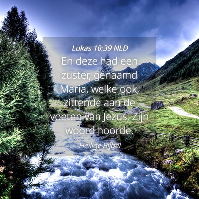 Picture 04 - Lukas 10:39 NLD - En deze had een zuster, genaamd Maria, welke ook, - Bible Verse Picture