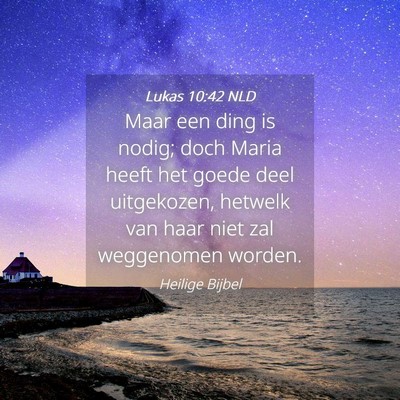 Picture 04 - Lukas 10:42 NLD - Maar een ding is nodig; doch Maria heeft het - Bible Verse Picture