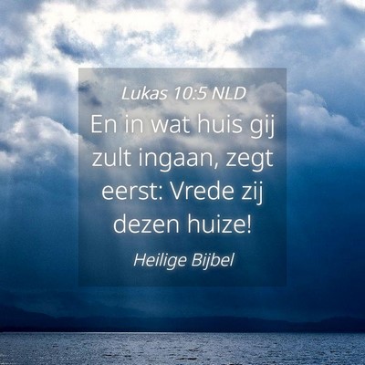 Picture 04 - Lukas 10:5 NLD - En in wat huis gij zult ingaan, zegt eerst: Vrede - Bible Verse Picture