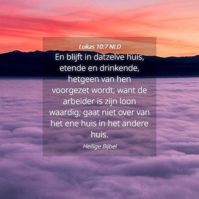 Picture 04 - Lukas 10:7 NLD - En blijft in datzelve huis, etende en drinkende, - Bible Verse Picture