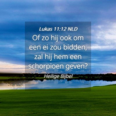 Picture 04 - Lukas 11:12 NLD - Of zo hij ook om een ei zou bidden, zal hij hem - Bible Verse Picture