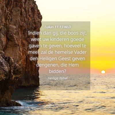 Picture 04 - Lukas 11:13 NLD - Indien dan gij, die boos zijt, weet uw kinderen - Bible Verse Picture