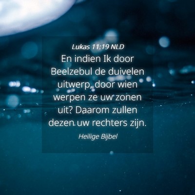 Picture 04 - Lukas 11:19 NLD - En indien Ik door Beelzebul de duivelen uitwerp, - Bible Verse Picture