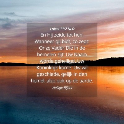 Picture 04 - Lukas 11:2 NLD - En Hij zeide tot hen: Wanneer gij bidt, zo zegt: - Bible Verse Picture