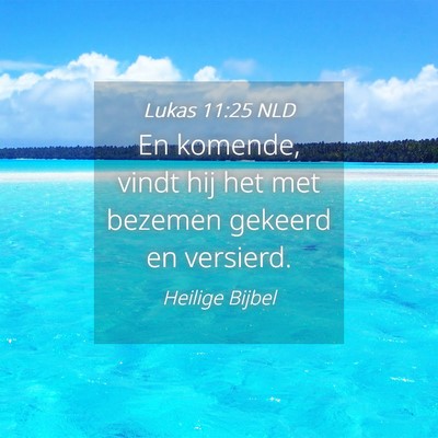 Picture 04 - Lukas 11:25 NLD - En komende, vindt hij het met bezemen gekeerd en - Bible Verse Picture