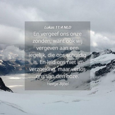 Picture 04 - Lukas 11:4 NLD - En vergeef ons onze zonden; want ook wij vergeven - Bible Verse Picture