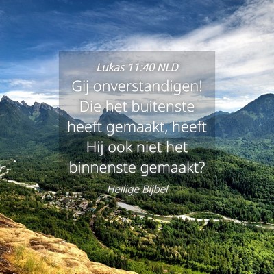 Picture 04 - Lukas 11:40 NLD - Gij onverstandigen! Die het buitenste heeft - Bible Verse Picture