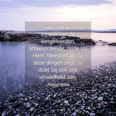 Picture 04 - Lukas 11:45 NLD - En een van de wetgeleerden, antwoordende, zeide - Bible Verse Picture