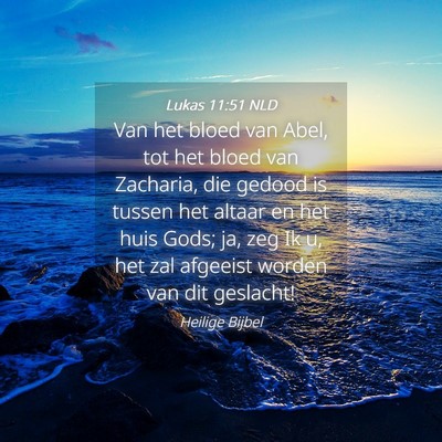 Picture 04 - Lukas 11:51 NLD - Van het bloed van Abel, tot het bloed van - Bible Verse Picture
