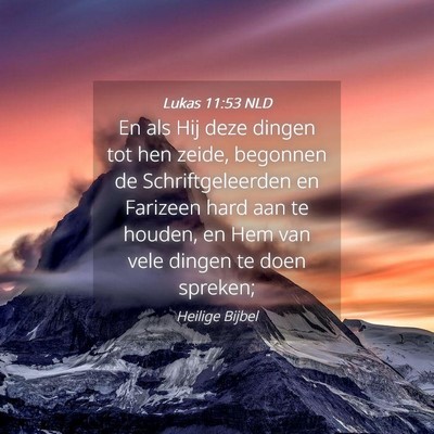 Picture 04 - Lukas 11:53 NLD - En als Hij deze dingen tot hen zeide, begonnen de - Bible Verse Picture