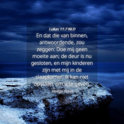 Picture 04 - Lukas 11:7 NLD - En dat die van binnen, antwoordende, zou zeggen: - Bible Verse Picture