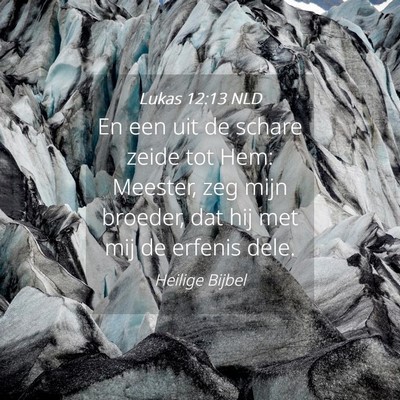 Picture 04 - Lukas 12:13 NLD - En een uit de schare zeide tot Hem: Meester, zeg - Bible Verse Picture
