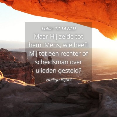 Picture 04 - Lukas 12:14 NLD - Maar Hij zeide tot hem: Mens, wie heeft Mij tot - Bible Verse Picture