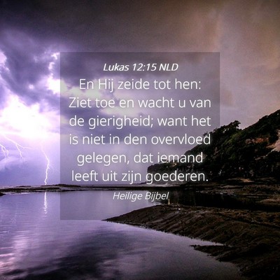Picture 04 - Lukas 12:15 NLD - En Hij zeide tot hen: Ziet toe en wacht u van de - Bible Verse Picture