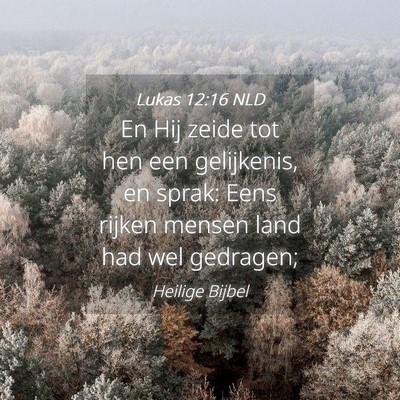 Picture 04 - Lukas 12:16 NLD - En Hij zeide tot hen een gelijkenis, en sprak: - Bible Verse Picture