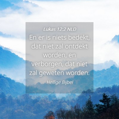 Picture 04 - Lukas 12:2 NLD - En er is niets bedekt, dat niet zal ontdekt - Bible Verse Picture