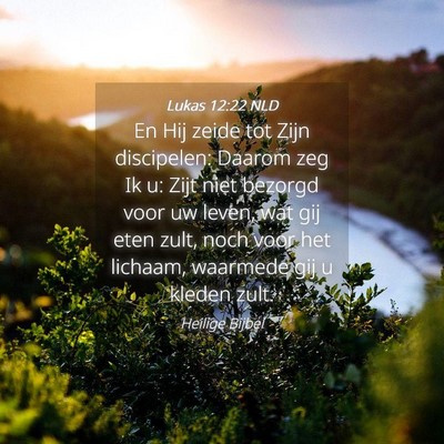 Picture 04 - Lukas 12:22 NLD - En Hij zeide tot Zijn discipelen: Daarom zeg Ik - Bible Verse Picture