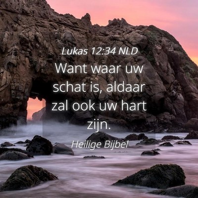 Picture 04 - Lukas 12:34 NLD - Want waar uw schat is, aldaar zal ook uw hart - Bible Verse Picture