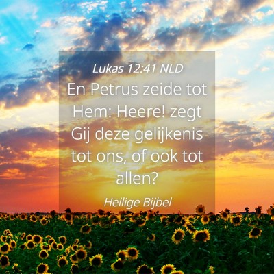 Picture 04 - Lukas 12:41 NLD - En Petrus zeide tot Hem: Heere! zegt Gij deze - Bible Verse Picture