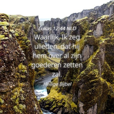 Picture 04 - Lukas 12:44 NLD - Waarlijk, Ik zeg ulieden, dat hij hem over al - Bible Verse Picture