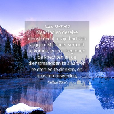 Picture 04 - Lukas 12:45 NLD - Maar indien dezelve dienstknecht in zijn hart zou - Bible Verse Picture