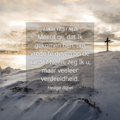 Picture 04 - Lukas 12:51 NLD - Meent gij, dat Ik gekomen ben, om vrede te geven - Bible Verse Picture