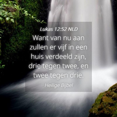 Picture 04 - Lukas 12:52 NLD - Want van nu aan zullen er vijf in een huis - Bible Verse Picture