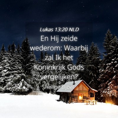 Picture 04 - Lukas 13:20 NLD - En Hij zeide wederom: Waarbij zal Ik het - Bible Verse Picture