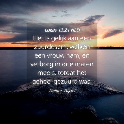 Picture 04 - Lukas 13:21 NLD - Het is gelijk aan een zuurdesem, welken een vrouw - Bible Verse Picture