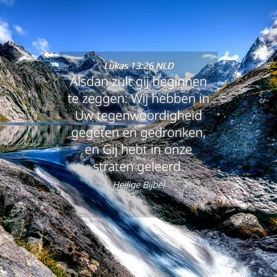 Picture 04 - Lukas 13:26 NLD - Alsdan zult gij beginnen te zeggen: Wij hebben in - Bible Verse Picture
