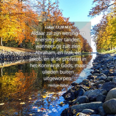 Picture 04 - Lukas 13:28 NLD - Aldaar zal zijn wening en knersing der tanden, - Bible Verse Picture