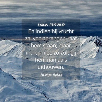 Picture 04 - Lukas 13:9 NLD - En indien hij vrucht zal voortbrengen, laat hem - Bible Verse Picture