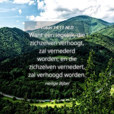 Picture 04 - Lukas 14:11 NLD - Want een iegelijk, die zichzelven verhoogt, zal - Bible Verse Picture