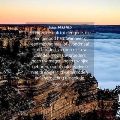 Picture 04 - Lukas 14:12 NLD - En Hij zeide ook tot dengene, die Hem genood had: - Bible Verse Picture