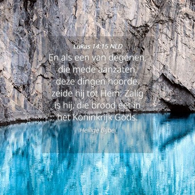 Picture 04 - Lukas 14:15 NLD - En als een van degenen, die mede aanzaten, deze - Bible Verse Picture