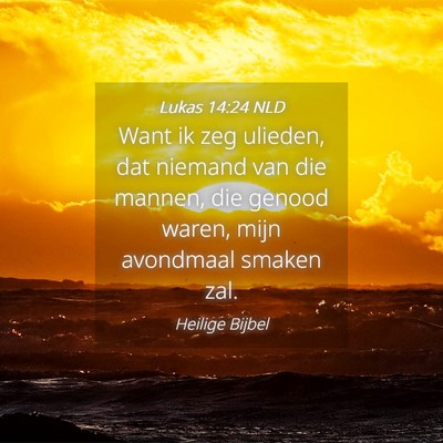 Picture 04 - Lukas 14:24 NLD - Want ik zeg ulieden, dat niemand van die mannen, - Bible Verse Picture