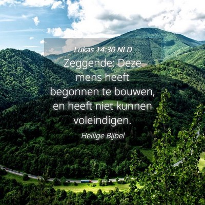 Picture 04 - Lukas 14:30 NLD - Zeggende: Deze mens heeft begonnen te bouwen, en - Bible Verse Picture