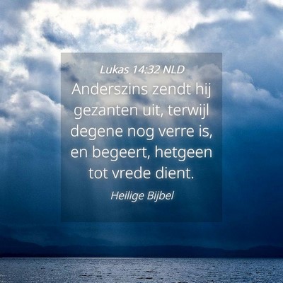 Picture 04 - Lukas 14:32 NLD - Anderszins zendt hij gezanten uit, terwijl degene - Bible Verse Picture