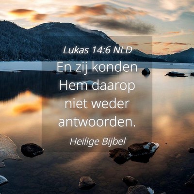 Picture 04 - Lukas 14:6 NLD - En zij konden Hem daarop niet weder - Bible Verse Picture
