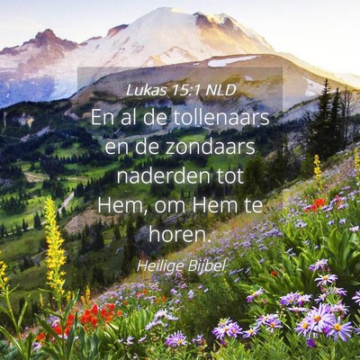 Picture 04 - Lukas 15:1 NLD - En al de tollenaars en de zondaars naderden tot - Bible Verse Picture