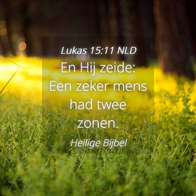 Picture 04 - Lukas 15:11 NLD - En Hij zeide: Een zeker mens had twee - Bible Verse Picture