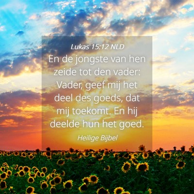 Picture 04 - Lukas 15:12 NLD - En de jongste van hen zeide tot den vader: Vader, - Bible Verse Picture