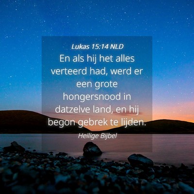Picture 04 - Lukas 15:14 NLD - En als hij het alles verteerd had, werd er een - Bible Verse Picture