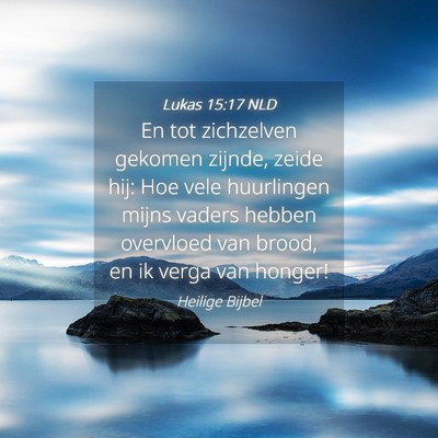 Picture 04 - Lukas 15:17 NLD - En tot zichzelven gekomen zijnde, zeide hij: Hoe - Bible Verse Picture