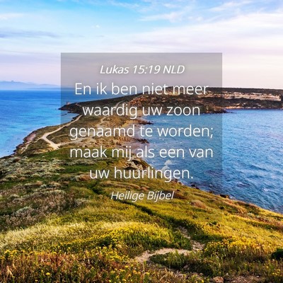 Picture 04 - Lukas 15:19 NLD - En ik ben niet meer waardig uw zoon genaamd te - Bible Verse Picture